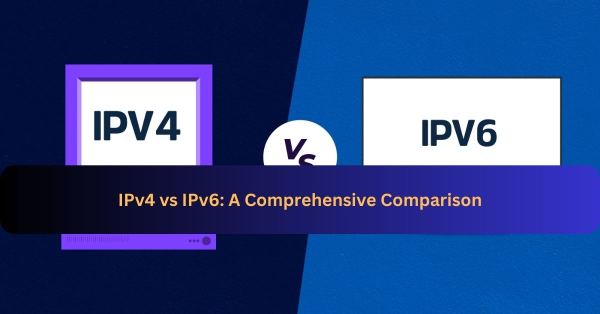 IPv4 vs IPv6: A Comprehensive Comparison
